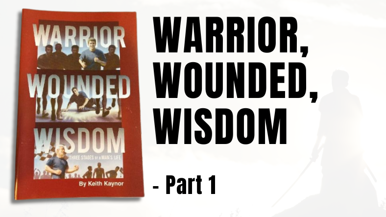 Warrior, Wounded, Wisdom – Part 1