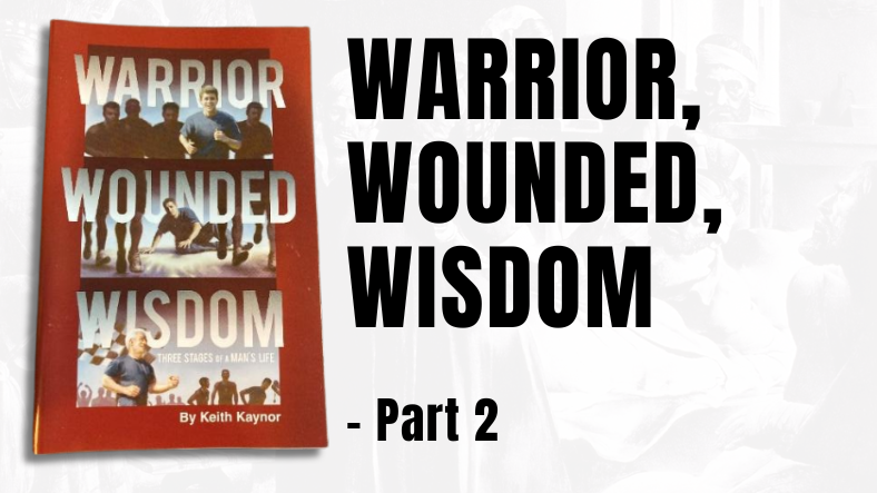 Warrior, Wounded, Wisdom – Part 2  
