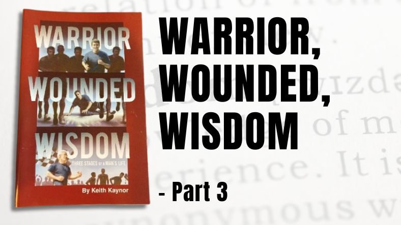 Warrior, Wounded, Wisdom – Part 3 