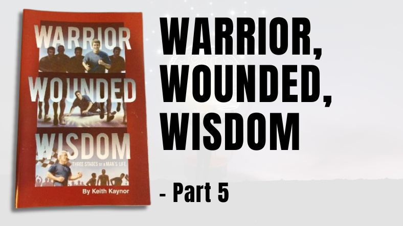 Warrior, Wounded, Wisdom – Part 5