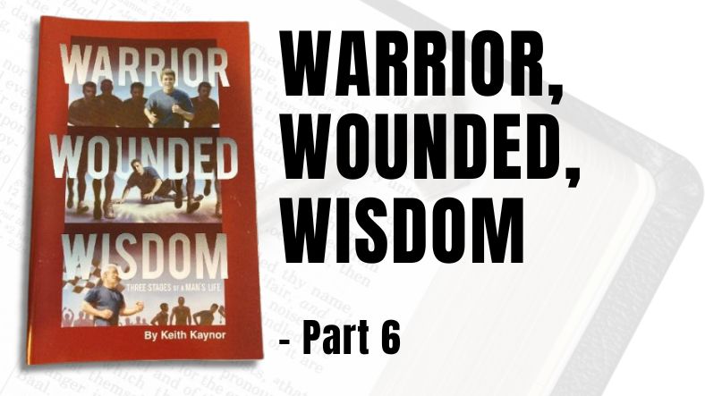 Warrior, Wounded, Wisdom – Part 6