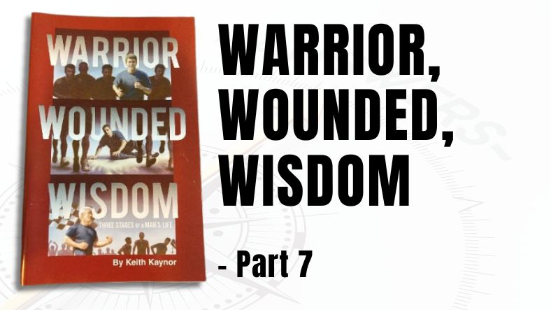 Warrior, Wounded, Wisdom – Part 7